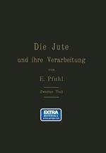 Die Jute und ihre Verarbeitung auf Grund wissenschaftlicher Untersuchungen und praktischer Erfahrungen: Zweiter Teil: Das Erzeugen der Gewebe, Herstellung der Säcke