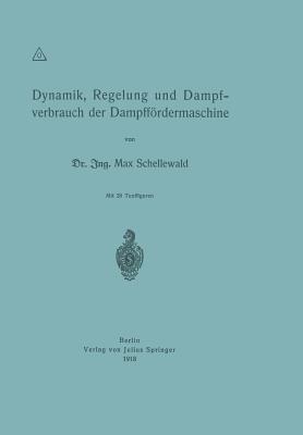 Dynamik, Regelung und Dampfverbrauch der Dampffördermaschine - Max Schellewald - cover