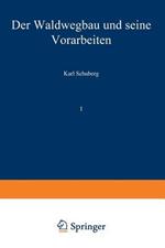 Der Waldwegbau und seine Vorarbeiten: Erster Band