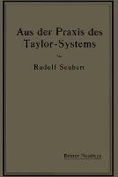 Aus der Praxis des Taylor-Systems: mit eingehender Beschreibung seiner Anwendung bei der Tabor Manufacturing Company in Philadelphia - Rudolf Seubert - cover