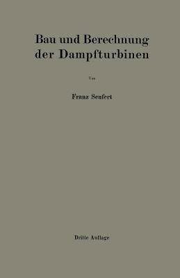 Bau und Berechnung der Dampfturbinen: Eine kurze Einführung - Franz Seufert - cover