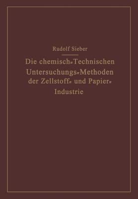 Die Chemisch-Technischen Untersuchungs-Methoden der Zellstoff- und Papier-Industrie - Rudolf Sieber - cover