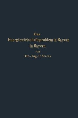 Das Energiewirtschaftsproblem in Bayern: Eine technisch-wirtschaftlich-statistische Studie - Otto Streck - cover