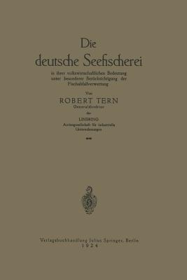 Die deutsche Seefischerei: in ihrer volkswirtschaftlichen Bedeutung unter besonderer Berücksichtigung der Fischabfallverwertung - R. Tern - cover