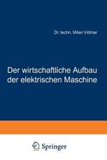 Der wirtschaftliche Aufbau der elektrischen Maschine