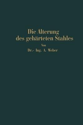 Die natürliche und künstliche Alterung des gehärteten Stahles: Physikalische und metallographische Untersuchungen - Andreas Weber - cover
