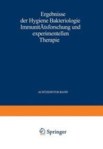 Ergebnisse der Hygiene Bakteriologie Immunitätsforschung und Experimentellen Therapie: Fortsetzung des Jahresberichts über die Ergebnisse der Immunitätsforschung. Achtzehnter Band
