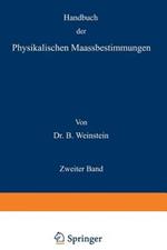 Handbuch der Physikalischen Maassbestimmungen: Zweiter Band: Einheiten und Dimensionen, Messungen für Längen, Massen, Volumina und Dichtigkeiten
