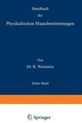 Handbuch der Physikalischen Maassbestimmungen: Erster Band - B. Weinstein - cover