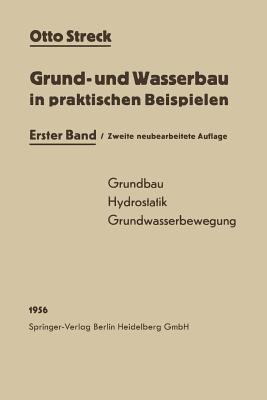 Grund- und Wasserbau in praktischen Beispielen: Erster Band: Grundbau / Hydrostatik / Grundwasserbewegung - Otto Streck - cover