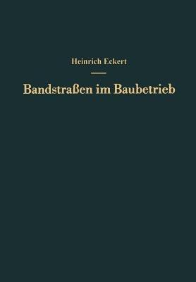 Bandstraßen im Baubetrieb: Ein Leitfaden für die Praxis - Heinrich Eckert - cover