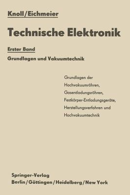 Technische Elektronik: Erster Band Grundlagen und Vakuumtechnik - Max Knoll,Joseph Eichmeier - cover