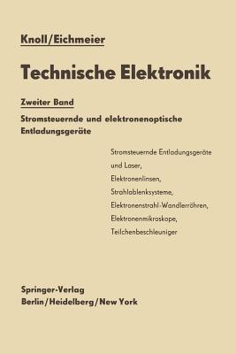 Technische Elektronik: Zweiter Band Stromsteuernde und elektronenoptische Entladungsgeräte - Max Knoll,Joseph Eichmeier - cover