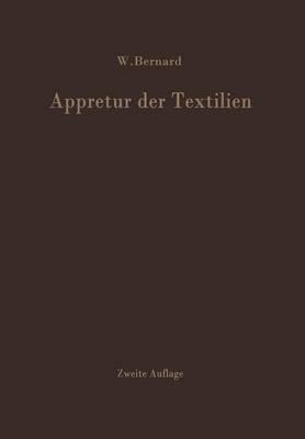 Appretur der Textilien: Mechanische und Chemische Technologie der Ausrüstung - W. Bernard - cover