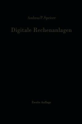 Digitale Rechenanlagen: Grundlagen / Schaltungstechnik / Arbeitsweise Betriebssicherheit - Ambros P. Speiser - cover