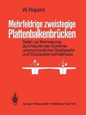 Mehrfeldrige zweistegige Plattenbalkenbrücken: Tafeln zur Bemessung durchlaufender Systeme unterschiedlicher Steifigkeits- und Stützweitenverhältnisse - Walter Ropers - cover