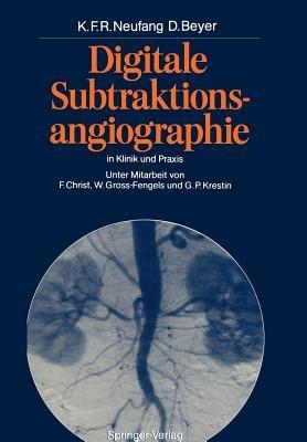 Digitale Subtraktionsangiographie in Klinik und Praxis - Karl F.R. Neufang,Dieter Beyer - cover