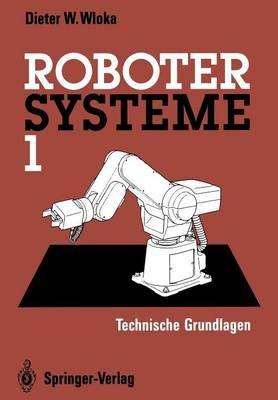 Robotersysteme 1: Technische Grundlagen - Dieter W. Wloka - cover
