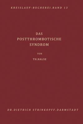 Das Postthrombotische Syndrom: Pathogenese, Diagnostik, Behandlung und Verhütung der Folgezustände nach akuter Beinvenenthrombose - T. Halse - cover