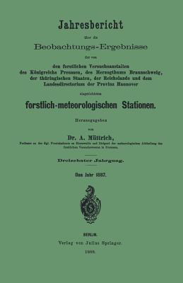 Jahresbericht über die Beobachtungs-Ergebnisse der von den forstlichen Versuchsanstalten: des Königreichs Preussen, des Herzogthums Braunschweig, der thüringischen Staaten, der Reichslande and dem Landesdirectorium der Provinz Hannover eingerichteten forstlich-meteorologischen Stationen - A. Müttrich - cover