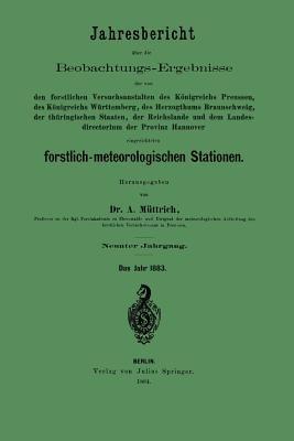 Jahresbericht über die Beobachtungs-Ergebnisse: den forstlichen Versuchsanstalten des Königreich Preussen, des Königreich Württemberg, des Herzogthums Braunschweig, der thüringischen Staaten, der Reichslande und dem Landes-directorium der Provinz Hannover eingerichteten forstlich-meteorologischen Stationen - A. Müttrich - cover