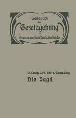 Die Jagd: Jagdrecht — Jagdpolizei — Wildschaden — Jagdschuß