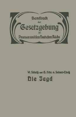Die Jagd: Jagdrecht — Jagdpolizei — Wildschaden — Jagdschuß - W. Schultz,G. Seherr-Thoß - cover
