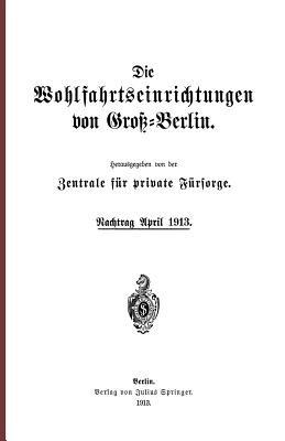 Die Wohlfahrtseinrichtungen von Groß-Berlin: Nachtrag April 1913 - cover