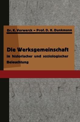 Die Werksgemeinschaft in historischer und soziologischer Beleuchtung - K. Vorwerck,K. Dunkmann - cover