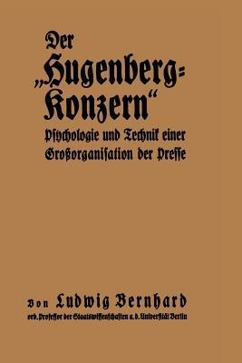 Der „Hugenberg-Konzern“: Psychologie und Technik einer Großorganisation der Presse - Ludwig Bernhard - cover