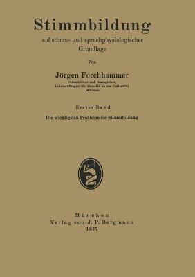 Stimmbildung auf stimm- und sprachphysiologischer Grundlage: Erster Band Die wichtigsten Probleme der Stimmbildung - Jörgen Forchhammer - cover