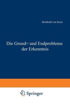 Die Grund- und Endprobleme der Erkenntnis - Berthold von Kern - cover