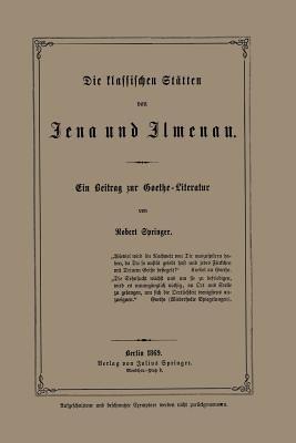 Die klassischen Stätten von Jena und Jlmenau: Ein Beitrag zur Goethe-Literatur - Robert Springer - cover