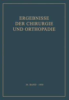 Ergebnisse der Chirurgie und Orthopädie: Sechsunddreissigster Band - Karl Heinrich Bauer,Alfred Brunner - cover