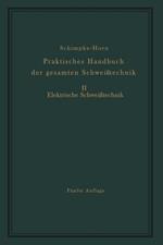 Praktisches Handbuch der gesamten Schweißtechnik: Zweiter Band Elektrische Schweißtechnik