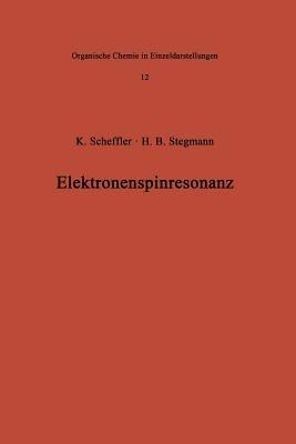 Elektronenspinresonanz: Grundlagen und Anwendung in der organischen Chemie - Klaus Scheffler,H.B. Stegmann - cover