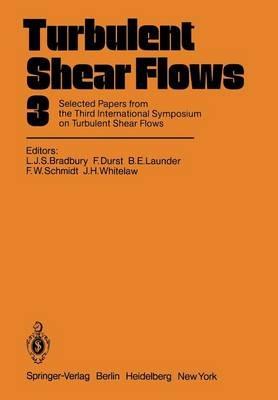 Turbulent Shear Flows 3: Selected Papers from the Third International Symposium on Turbulent Shear Flows, The University of California, Davis, September 9–11, 1981 - cover