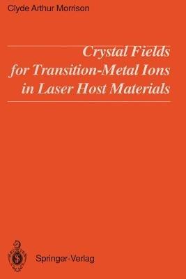Crystal Fields for Transition-Metal Ions in Laser Host Materials - Clyde A. Morrison - cover