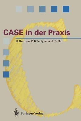 CASE in der Praxis: Softwareentwicklungsumgebungen für Informationssysteme - Horst Bertram,Peter Blönnigen,Adolf-Peter Bröhl - cover