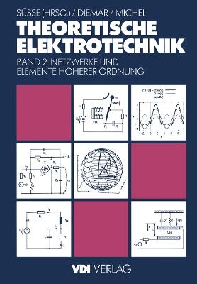 Theoretische Elektrotechnik: Netzwerke und Elemente höherer Ordnung - Roland Süße,Ute Diemar,Georg Michel - cover