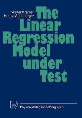The Linear Regression Model Under Test - W. Kraemer,H. Sonnberger - cover
