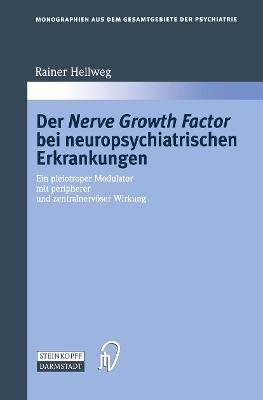 Der Nerve Growth Factor bei neuropsychiatrischen Erkrankungen: Ein pleiotroper Modulator mit peripherer und zentralnervöser Wirkung - Rainer Hellweg - cover