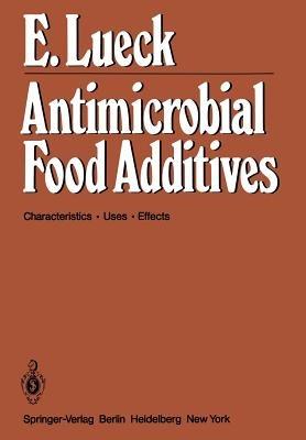 Antimicrobial Food Additives: Characteristics · Uses · Effects - E. Lück - cover