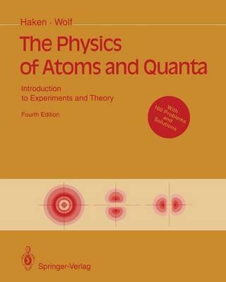 The Physics of Atoms and Quanta: Introduction to Experiments and Theory - Hermann Haken,Hans C. Wolf - cover