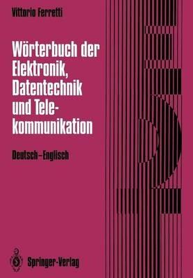 Wörterbuch der Elektronik, Datentechnik und Telekommunikation / Dictionary of Electronics, Computing and Telecommunications: Deutsch-Englisch / German-English - Vittorio Ferretti - cover