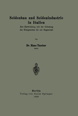 Seidenbau und Seidenindustrie in Italien: Ihre Entwicklung seit der Gründung des Königreiches bis zur Gegenwart - Hans Tambor - cover