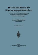 Theorie und Praxis der Schwingungsprüfmaschinen: Anleitung zur Ausführung und Auswertung dynamischer Untersuchungen mit Hilfe künstlicher Erschütterungen