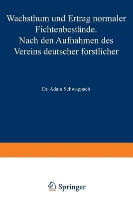 Wachstum und Ertrag normaler Fichtenbestände: Nach den Aufnahmen des Vereins deutscher forstlicher Versuchsanstalten - Adam Schwappach - cover