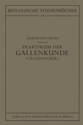 Praktikum der Gallenkunde "Cecidologie": Entstehung - Entwicklung - Bau der durch Tiere und Pflanzen hervorgerufenen Gallbildungen sowie Ökologie der Gallenerreger - Hermann Roß - cover