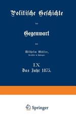 Politische Geschichte der Gegenwart: IX Das Jahr 1875